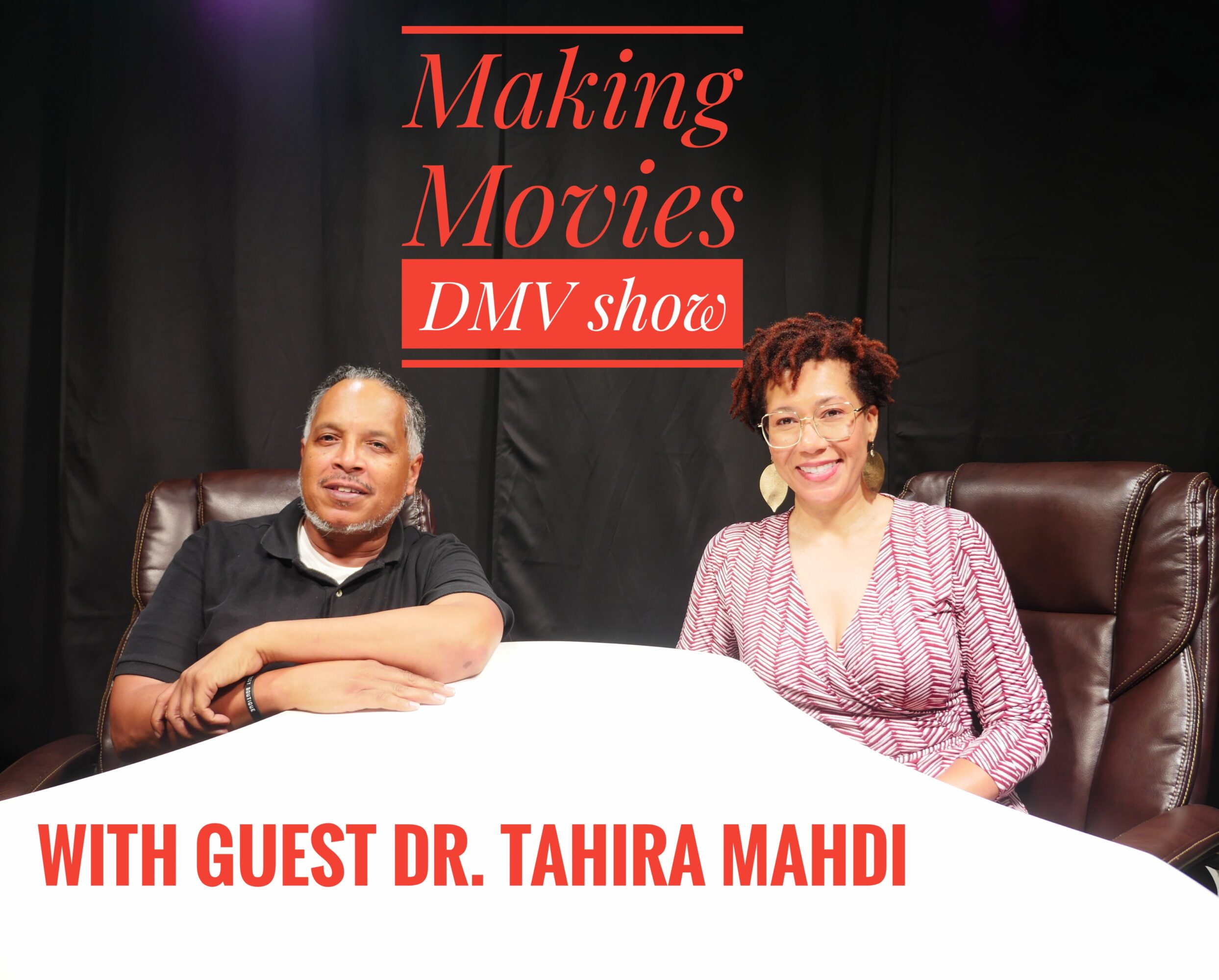 Two people sitting at a table with a black curtain background, text reads 'Making Movies DMV show' and 'WITH GUEST DR. TAHIRA MAHDI'.